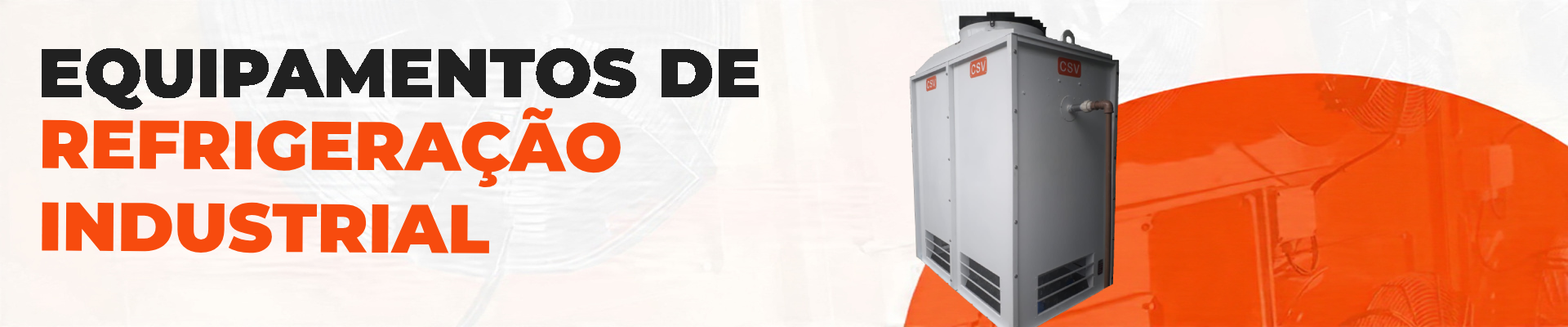 Equipamentos de Refrigeração Industrial CSV - Condensador evaporativo e evaporador